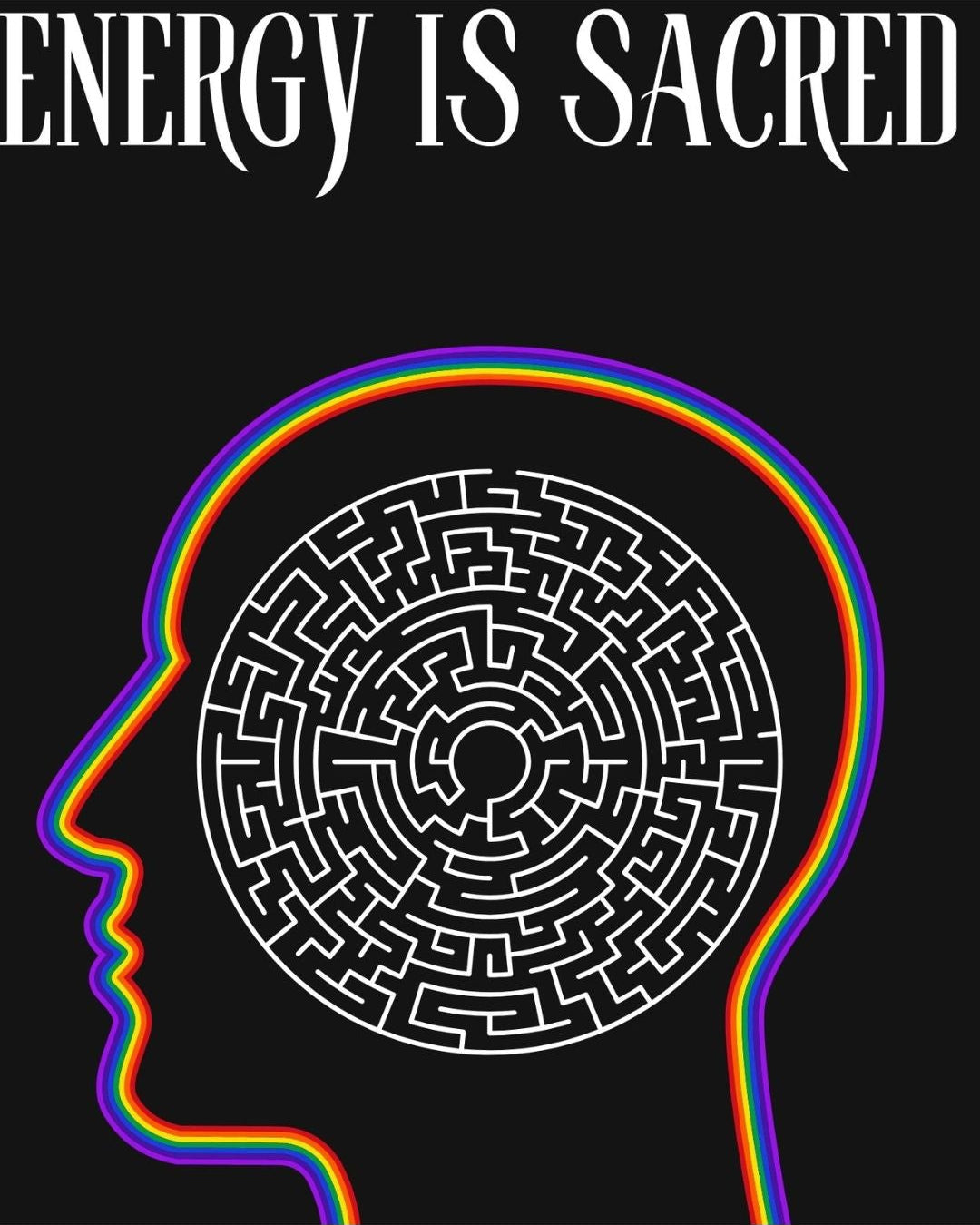 Maze within a head silhouette with rainbow outline on a black background, featuring the text 'Energy is Sacred'.